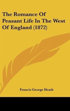 The Romance Of Peasant Life In The West Of England (1872) - Heath, Francis George