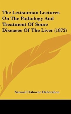The Lettsomian Lectures On The Pathology And Treatment Of Some Diseases Of The Liver (1872)