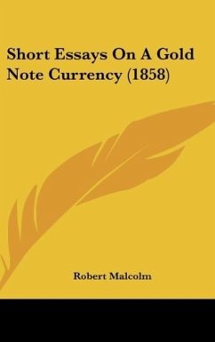 Short Essays On A Gold Note Currency (1858) - Malcolm, Robert