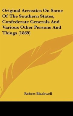 Original Acrostics On Some Of The Southern States, Confederate Generals And Various Other Persons And Things (1869) - Blackwell, Robert