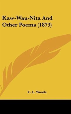 Kaw-Wau-Nita And Other Poems (1873) - Woods, C. L.