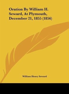 Oration By William H. Seward, At Plymouth, December 21, 1855 (1856)