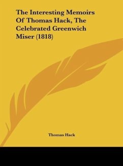 The Interesting Memoirs Of Thomas Hack, The Celebrated Greenwich Miser (1818) - Hack, Thomas