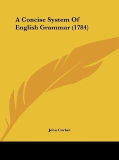 A Concise System Of English Grammar (1784) - Corbet, John