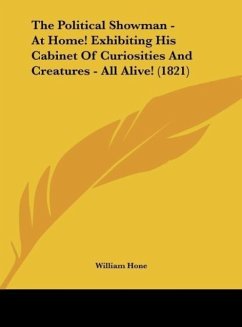 The Political Showman - At Home! Exhibiting His Cabinet Of Curiosities And Creatures - All Alive! (1821) - Hone, William