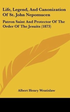 Life, Legend, And Canonization Of St. John Nepomucen - Wratislaw, Albert Henry