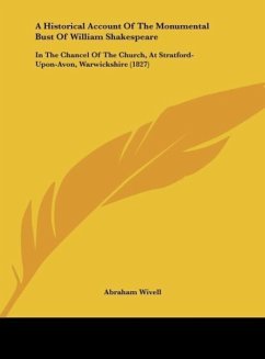 A Historical Account Of The Monumental Bust Of William Shakespeare - Wivell, Abraham