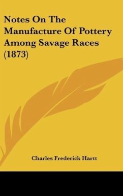 Notes On The Manufacture Of Pottery Among Savage Races (1873)