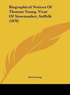 Biographical Notices Of Thomas Young, Vicar Of Stowmarket, Suffolk (1870) - Laing, David