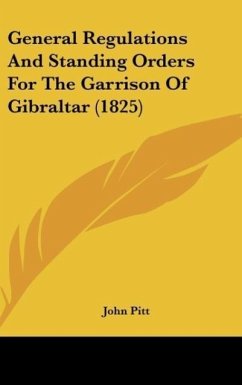 General Regulations And Standing Orders For The Garrison Of Gibraltar (1825) - Pitt, John