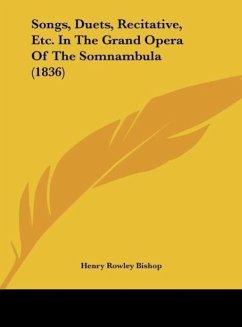 Songs, Duets, Recitative, Etc. In The Grand Opera Of The Somnambula (1836) - Bishop, Henry Rowley