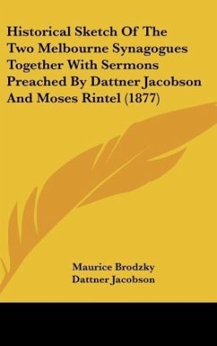 Historical Sketch Of The Two Melbourne Synagogues Together With Sermons Preached By Dattner Jacobson And Moses Rintel (1877) - Brodzky, Maurice; Jacobson, Dattner; Rintel, Moses