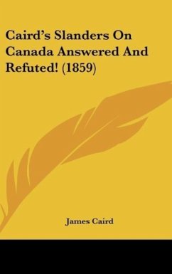 Caird's Slanders On Canada Answered And Refuted! (1859) - Caird, James