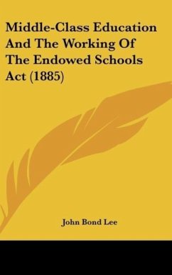 Middle-Class Education And The Working Of The Endowed Schools Act (1885) - Lee, John Bond