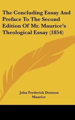 The Concluding Essay And Preface To The Second Edition Of Mr. Maurice's Theological Essay (1854)
