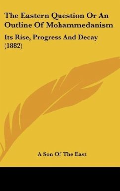 The Eastern Question Or An Outline Of Mohammedanism - A Son Of The East