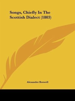 Songs, Chiefly In The Scottish Dialect (1803) - Boswell, Alexander