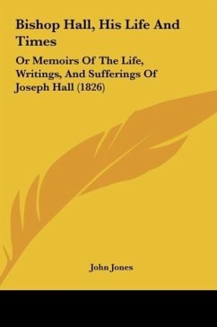 Bishop Hall, His Life And Times - Jones, John
