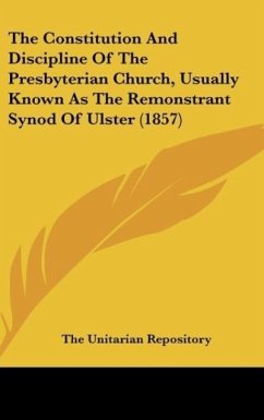 The Constitution And Discipline Of The Presbyterian Church, Usually Known As The Remonstrant Synod Of Ulster (1857)