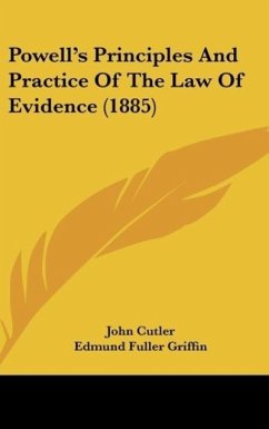 Powell's Principles And Practice Of The Law Of Evidence (1885) - Cutler, John; Griffin, Edmund Fuller