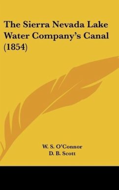 The Sierra Nevada Lake Water Company's Canal (1854) - O'Connor, W. S.; Scott, D. B.