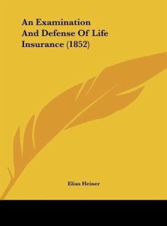 An Examination And Defense Of Life Insurance (1852) - Heiner, Elias
