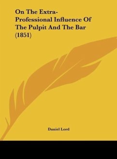 On The Extra-Professional Influence Of The Pulpit And The Bar (1851) - Lord, Daniel