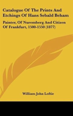 Catalogue Of The Prints And Etchings Of Hans Sebald Beham - Loftie, William John