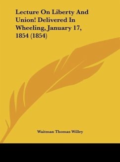 Lecture On Liberty And Union! Delivered In Wheeling, January 17, 1854 (1854)