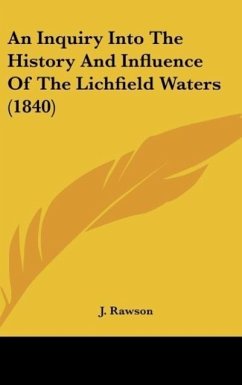 An Inquiry Into The History And Influence Of The Lichfield Waters (1840) - Rawson, J.