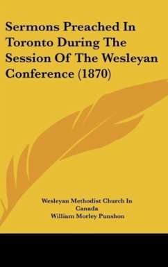 Sermons Preached In Toronto During The Session Of The Wesleyan Conference (1870) - Wesleyan Methodist Church In Canada; Punshon, William Morley; Smith, Gervase