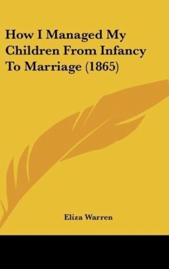 How I Managed My Children From Infancy To Marriage (1865) - Warren, Eliza