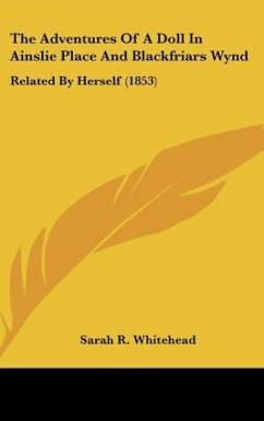 The Adventures Of A Doll In Ainslie Place And Blackfriars Wynd - Whitehead, Sarah R.