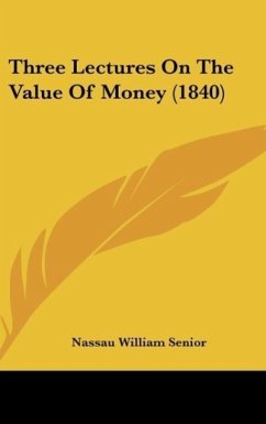 Three Lectures On The Value Of Money (1840) - Senior, Nassau William
