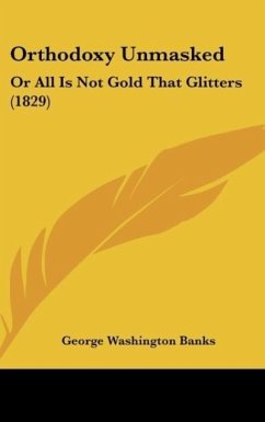 Orthodoxy Unmasked - Banks, George Washington