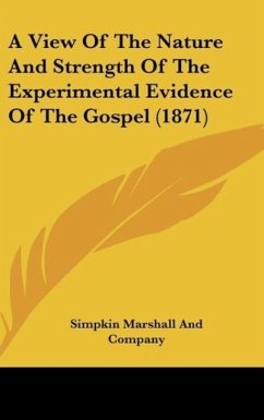 A View Of The Nature And Strength Of The Experimental Evidence Of The Gospel (1871)
