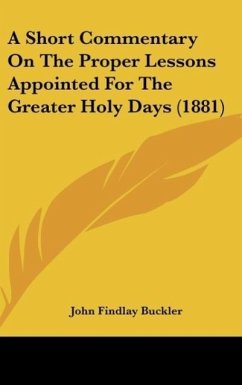 A Short Commentary On The Proper Lessons Appointed For The Greater Holy Days (1881) - Buckler, John Findlay