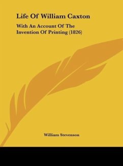Life Of William Caxton - Stevenson, William