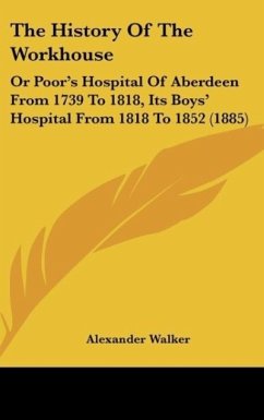 The History Of The Workhouse - Walker, Alexander