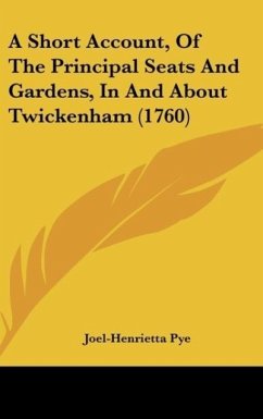 A Short Account, Of The Principal Seats And Gardens, In And About Twickenham (1760) - Pye, Joel-Henrietta