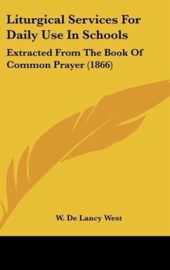 Liturgical Services For Daily Use In Schools - West, W. De Lancy