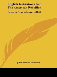 English Institutions And The American Rebellion - Sturtevant, Julian Monson
