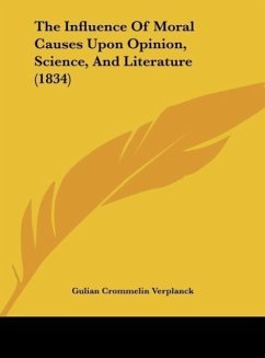 The Influence Of Moral Causes Upon Opinion, Science, And Literature (1834) - Verplanck, Gulian Crommelin