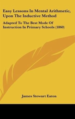 Easy Lessons In Mental Arithmetic, Upon The Inductive Method - Eaton, James Stewart