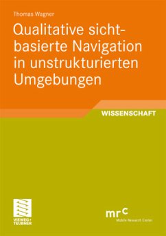 Qualitative sichtbasierte Navigation in unstrukturierten Umgebungen - Wagner, Thomas