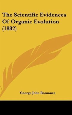 The Scientific Evidences Of Organic Evolution (1882) - Romanes, George John