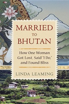 Married to Bhutan: How One Woman Got Lost, Said I Do, and Found Bliss - Leaming, Linda