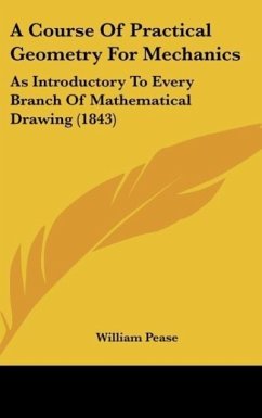 A Course Of Practical Geometry For Mechanics - Pease, William