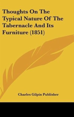 Thoughts On The Typical Nature Of The Tabernacle And Its Furniture (1851) - Charles Gilpin Publisher