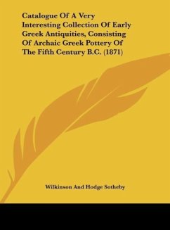 Catalogue Of A Very Interesting Collection Of Early Greek Antiquities, Consisting Of Archaic Greek Pottery Of The Fifth Century B.C. (1871)